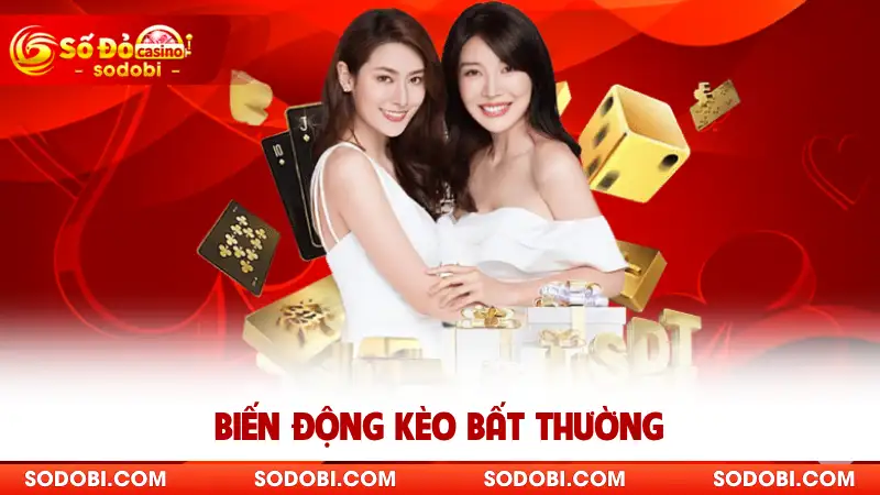Biến động kèo bất thường